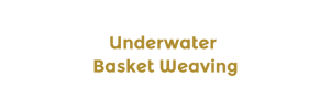 Underwater Basket Weaving